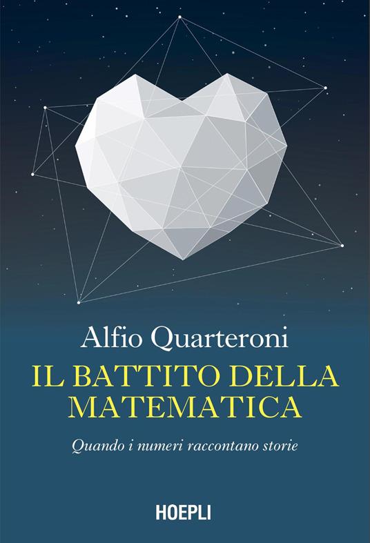 Il battito della matematica. Quando i numeri raccontano storie - Alfio Quarteroni - copertina