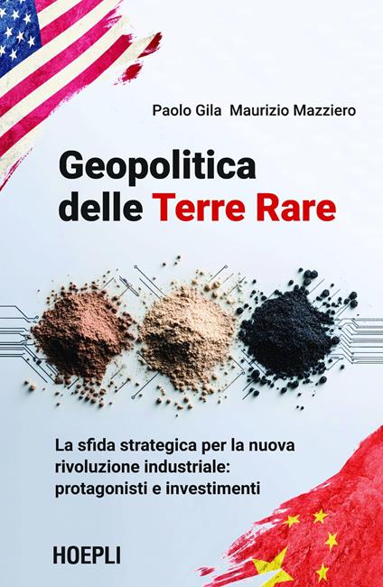 Geopolitica delle Terre Rare. La sfida strategica per la nuova rivoluzione industriale: protagonisti e investimenti - Paolo Gila,Maurizio Mazziero - copertina