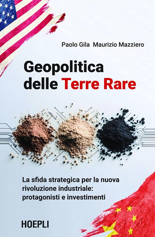 Geopolitica delle Terre Rare. La sfida strategica per la nuova rivoluzione industriale: protagonisti e investimenti - Paolo Gila,Maurizio Mazziero - copertina