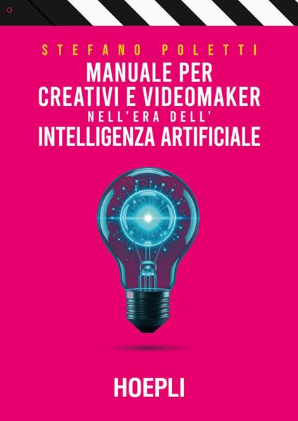 Manuale per creativi e videomaker nell'era dell'Intelligenza artificiale - Stefano Poletti - copertina
