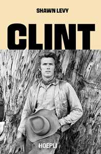 Libro Clint. L'uomo, i film, la leggenda Shawn Levy