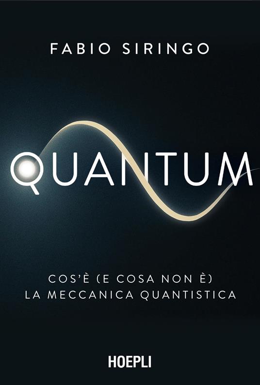 Quantum. Cos’è (e cosa non è) la meccanica quantistica - Fabio Siringo - copertina