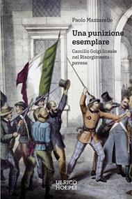 Una punizione esemplare. Camillo Golgi liceale nel Risorgimento pavese