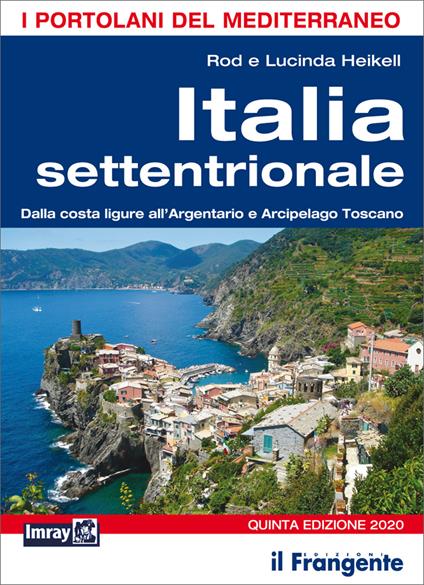 Italia settentrionale. Dalla costa ligure all'Argentario e Arcipelago toscano - Rod Heikell,Lucinda Heikell - copertina