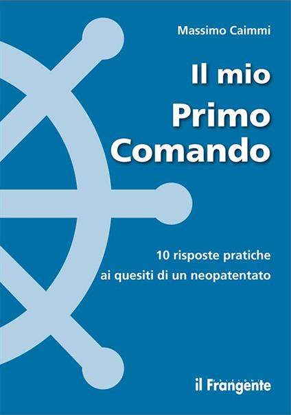Il mio primo comando. 10 risposte pratiche ai quesiti di un neopatentato - Massimo Caimmi - ebook