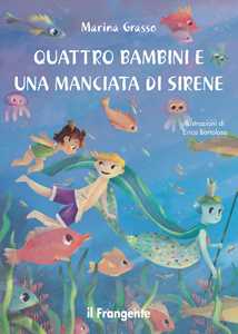 Quattro bambini e una manciata di sirene. Ediz. illustrata
