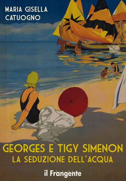 Georges e Tigy Simenon. La seduzione dell'acqua. Nuova ediz. - Maria Gisella Catuogno - copertina
