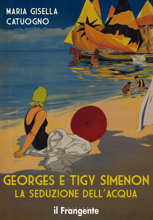Georges e Tigy Simenon. La seduzione dell'acqua. Nuova ediz. - Maria Gisella Catuogno - copertina