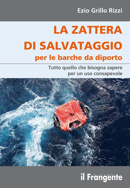 La zattera di salvataggio per le barche da diporto. Tutto quello che bisogna sapere per un uso consapevole - Ezio Grillo Rizzi - copertina