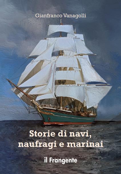 Storie di navi, naufragi e marinai - Gianfranco Vanagolli - ebook