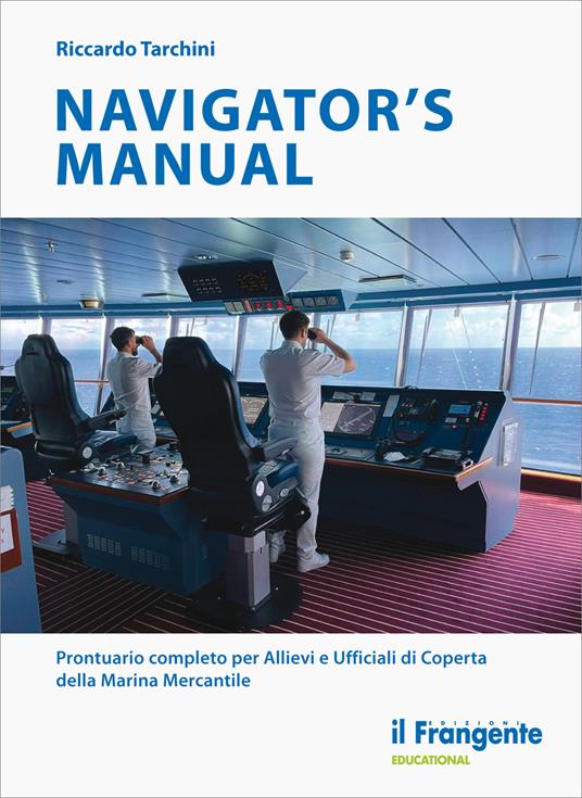 Navigator's manual. Prontuario completo per allievi e ufficiali di coperta della marina mercantile - Riccardo Tarchini - copertina