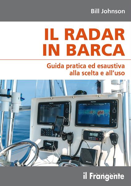 Il radar in barca. Guida pratica ed esaustiva alla scelta e all’uso - Bill Johnson - copertina