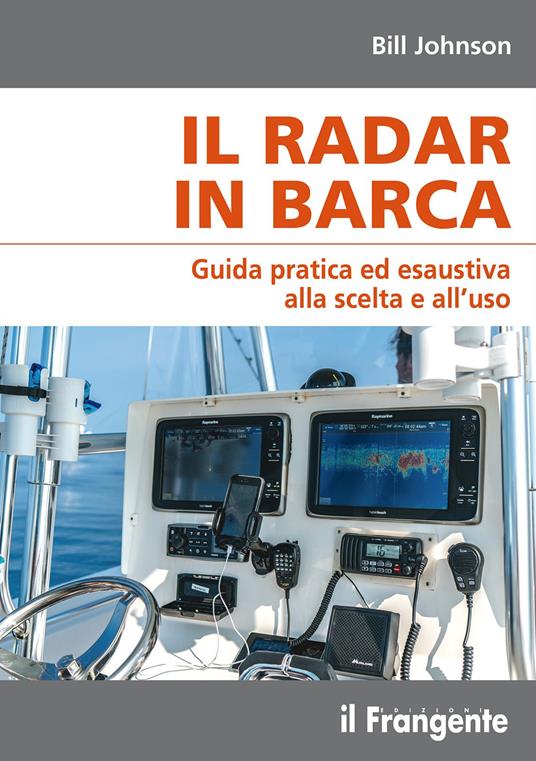 Il radar in barca. Guida pratica ed esaustiva alla scelta e all’uso - Bill Johnson - copertina