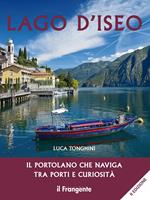 Lago d'Iseo. Il portolano che naviga tra porti e curiosità