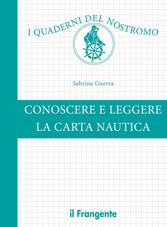 Conoscere e leggere la carta nautica. Ediz. a colori - Sabrina Guerra - copertina