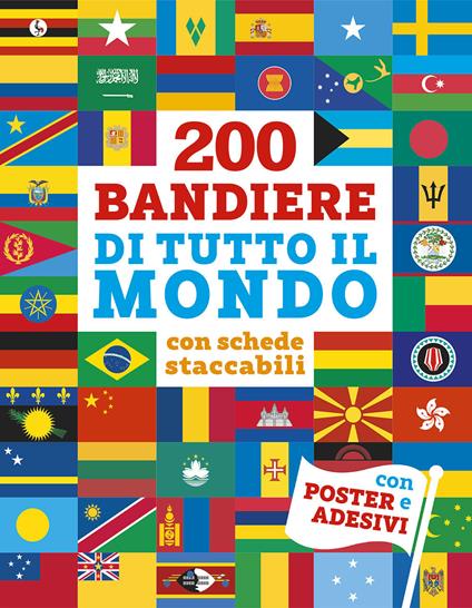 200 bandiere di tutto il mondo. Con schede staccabili. Con adesivi. Ediz. a colori. Con Poster - copertina