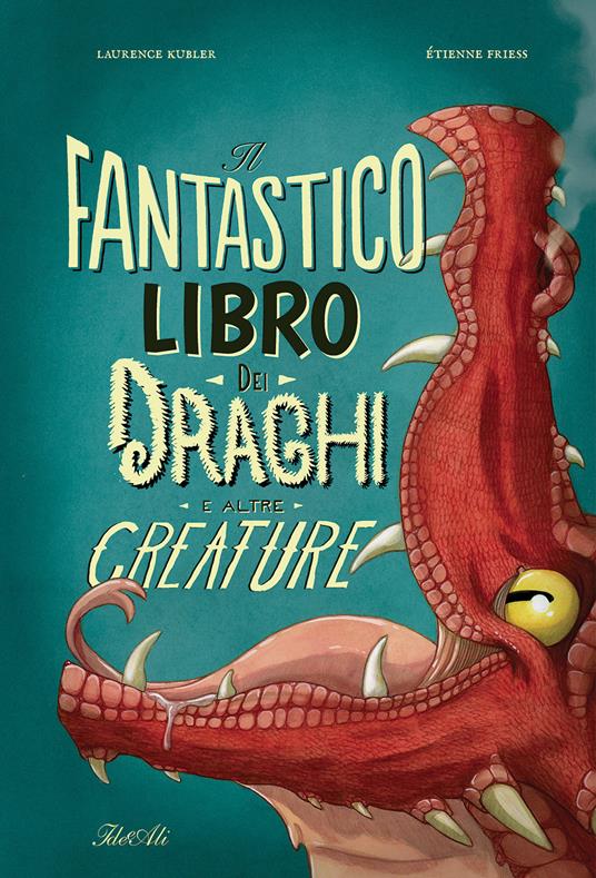 Il fantastico libro dei draghi e altre creature. Ediz. a colori - Étienne Friess - copertina