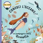 Conosci l'oceano in compagnia della Sirenetta. Ediz. a colori