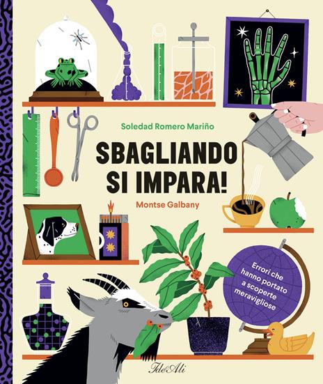 Sbagliando si impara! Errori che hanno portato a scoperte meravigliose. Ediz. a colori - Soledad Romero Mariño - copertina