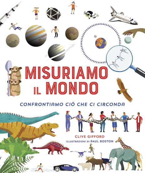 Misuriamo il mondo. Confrontiamo ciò che ci circonda. Ediz. a colori - Clive Giffon - copertina