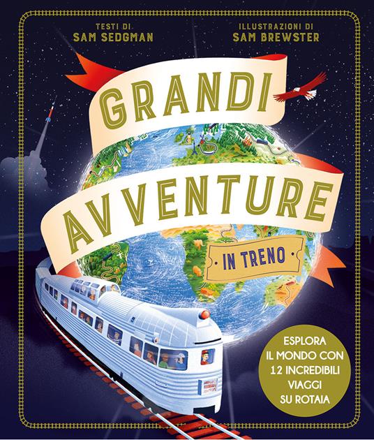 Grandi avventure in treno. Ediz. a colori - Sam Sedgman - copertina