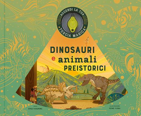 Dinosauri e animali preistorici. Ediz. a colori. Con torcia magica - Emily Hawkins - copertina