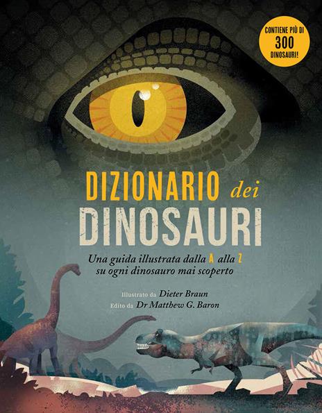 Dizionario dei dinosauri. Una guida illustrata dalla A alla Z su ogni dinosauro mai scoperto. Ediz. a colori - Dieter Braun - copertina