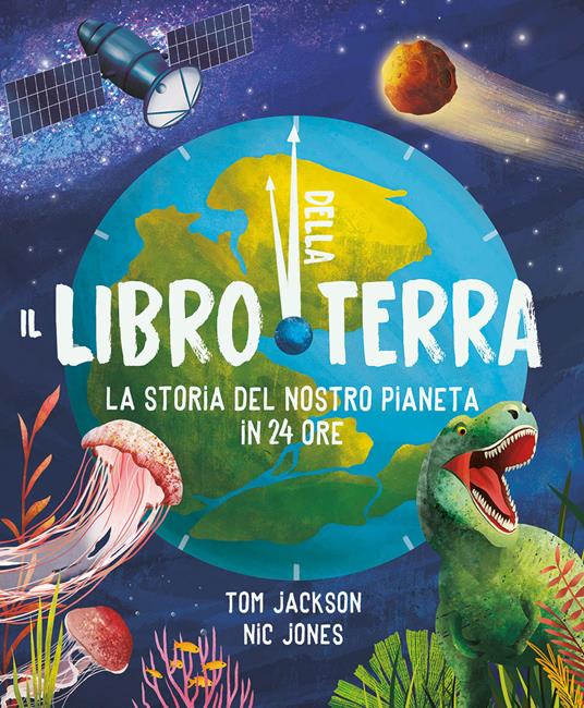 Il libro della Terra. La storia del nostro pianeta in 24 ore. Ediz. a colori - Tom Jackson - copertina