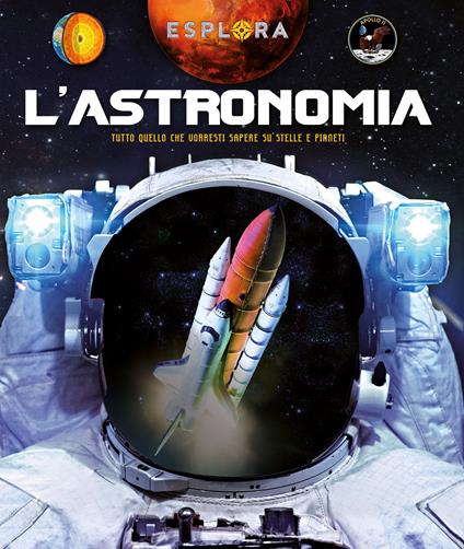 L'astronomia. Tutto quello che vorresti sapere su stelle e pianeti. Ediz. a colori. Con busta con sorprese. Con Poster - Jorge Montoro - copertina