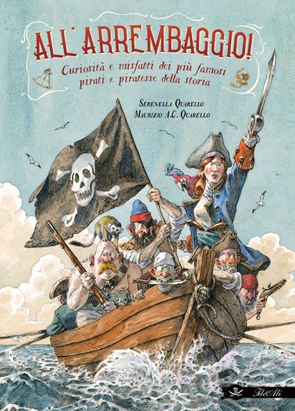 All'arrembaggio! Curiosità e misfatti dei più famosi pirati della storia - Serenella Quarello - copertina