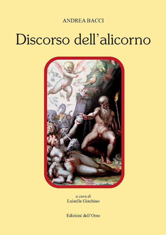 Dicorso dell'alicorno. Ediz. critica - Andrea Bacci - copertina