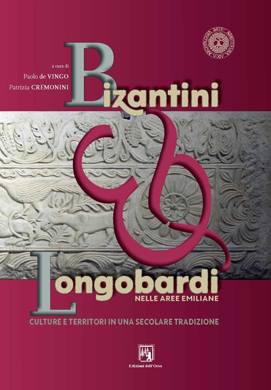 Bizantini & longobardi nelle aree emiliane. Culture e territori in una secolare tradizione. Ediz. critica - De Vingo Paolo, Cremonini Patrizia - copertina