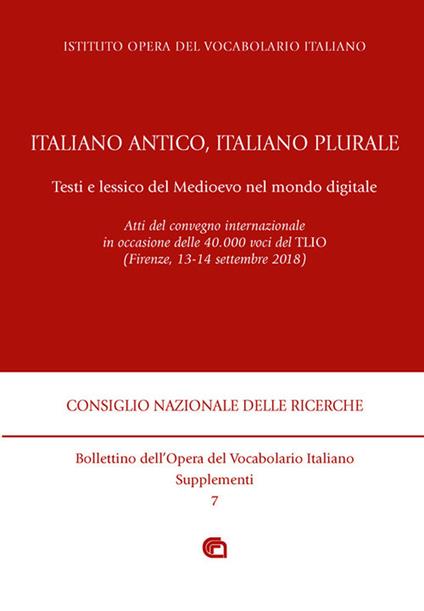 Italiano antico, italiano plurale. Testi e lessico del Medioevo nel mondo digitale. Atti del convegno (Firenze, 13-14 settembre 2018) - copertina