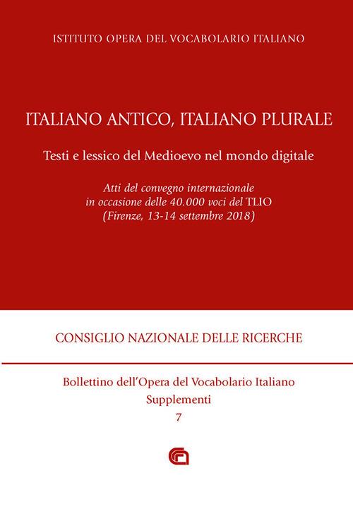 Italiano antico, italiano plurale. Testi e lessico del Medioevo nel mondo digitale. Atti del convegno (Firenze, 13-14 settembre 2018) - copertina