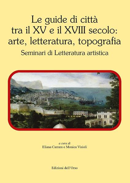 Le guide di città tra il XV e il XVIII secolo: arte, letteratura, topografia. Seminari di letteratura artistica - copertina