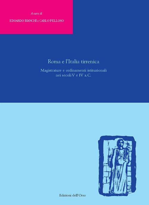 Roma e l'Italia tirrenica. Magistrature e ordinamenti istituzionali nei secoli V e IV a.C.. Ediz. critica - copertina