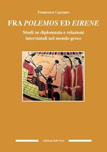 Fra polemos ed eirene. Studi su diplomazia e relazioni interstatali nel mondo greco