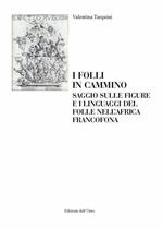 I folli in cammino. Saggio sulle figure e i linguaggi del folle nell'africa francofona. Ediz. italiana e francese