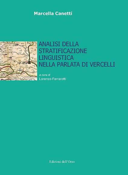 Analisi della stratificazione linguistica nella parlata di Vercelli - Marcella Canetti - copertina