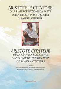 Aristotele citatore o la riappropriazione da parte della filosofia dei discorsi di sapere anteriori-Aristote citateur ou la réappropriation par la philosophie des discours de savoir antérieurs. E...