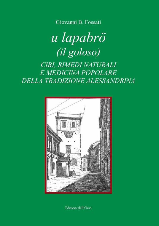 U lapabrö (il goloso). Cibi, rimedi naturali e medicina popolare della tradizione alessandrina - Giovanni B. Fossati - copertina