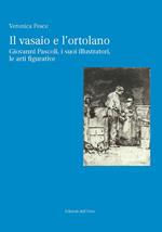 Il vasaio e l'ortolano. Giovanni Pascoli, i suoi illustratori, le arti figurative. Ediz. critica
