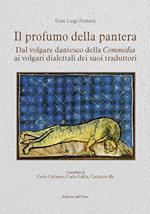 Il profumo della pantera. Dal volgare dantesco della «Commedia» ai volgari dialettali dei suoi traduttori. Ediz. critica