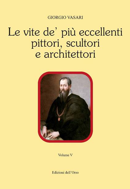 Le vite de' più eccellenti pittori, scultori e architettori. Ediz. critica. Vol. 5 - Giorgio Vasari - copertina
