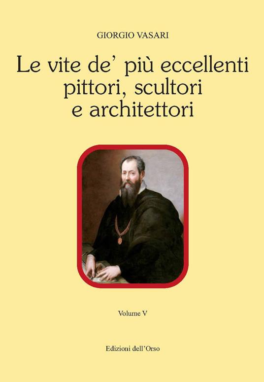 Le vite de' più eccellenti pittori, scultori e architettori. Ediz. critica. Vol. 5 - Giorgio Vasari - copertina