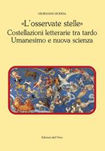 «L' osservate stelle». Costellazioni letterarie tra tardo umanesimo e nuova scienza