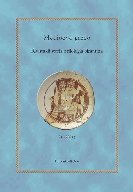 Medioevo greco. Rivista di storia e filologia bizantina (2021). Ediz. critica. Vol. 21 - copertina