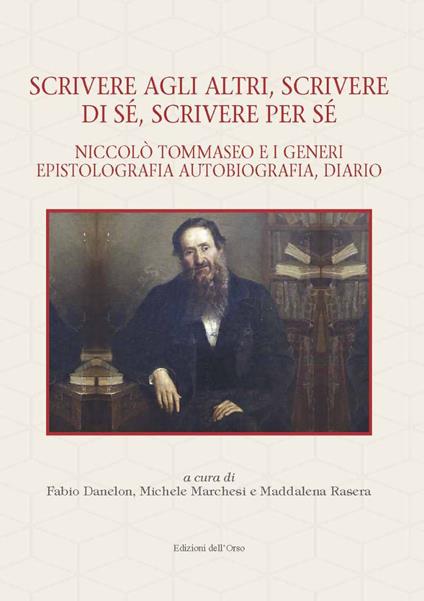Scrivere agli altri, scrivere di sé, scrivere per sé. Niccolò Tommaseo e i generi epistolografia, autobiografia, diario - copertina
