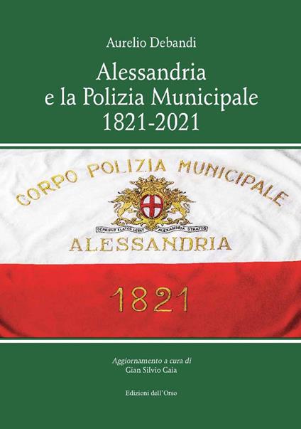 Alessandria e la polizia municipale 1821-2021 - Aurelio Debandi - copertina