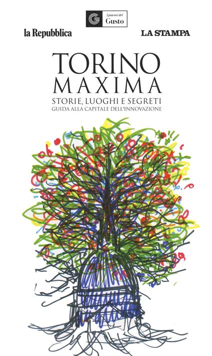 Torino maxima. Storie, luoghi e segreti. Guida alla capitale dell'innovazione - copertina